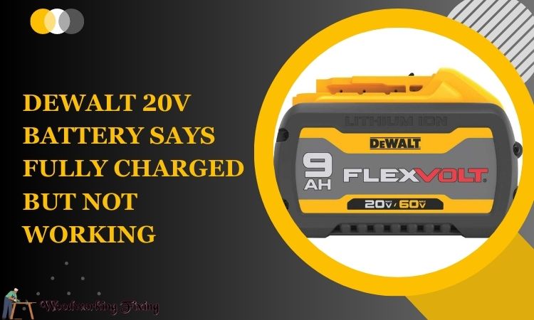 dewalt 20v battery says fully charged but not working