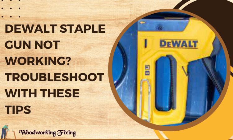 Dewalt Staple Gun Not Working? Troubleshoot with These Tips