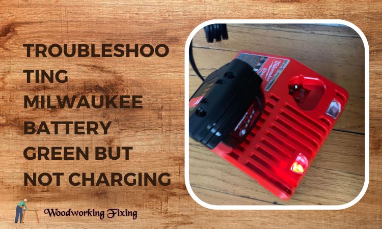 Troubleshooting Milwaukee Battery Green But Not Charging