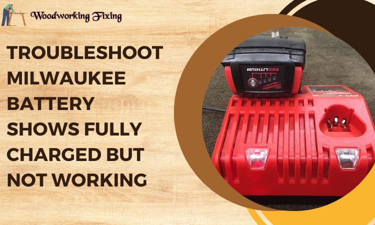 Troubleshoot milwaukee battery shows fully charged but not working