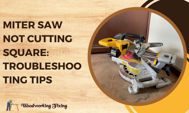 Miter Saw Not Cutting Square: Troubleshooting Tips