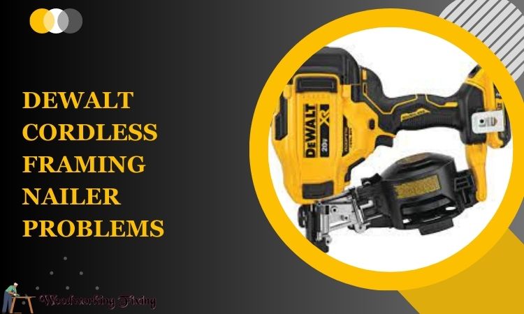 Dewalt Cordless Framing Nailer Problems: Troubleshooting Solutions