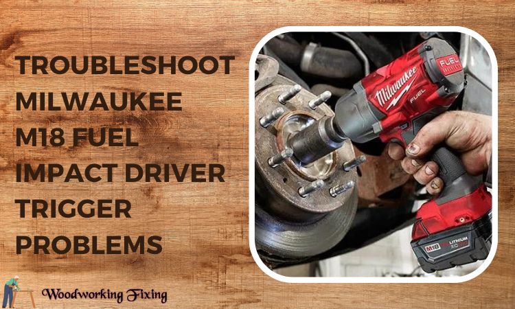 Troubleshoot Milwaukee M18 Fuel Impact Driver Trigger Problems