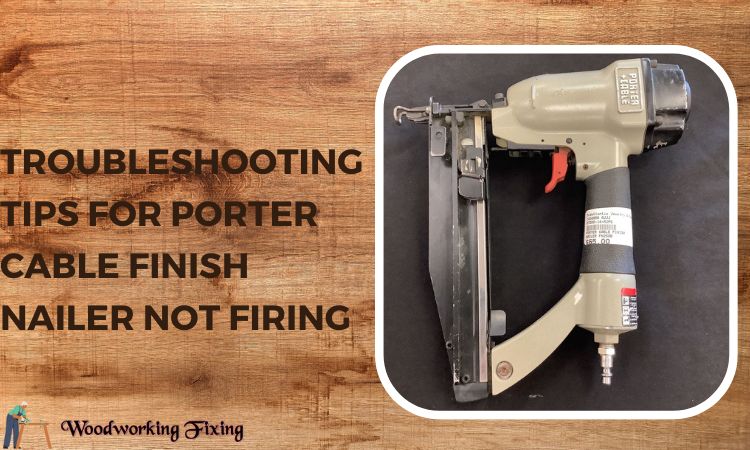 Troubleshooting Tips for Porter Cable Finish Nailer Not Firing